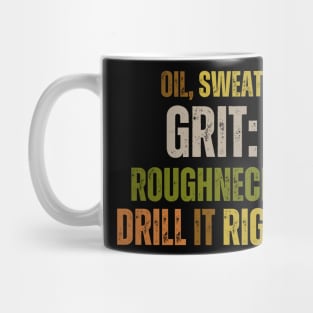 Oil, Sweat, Grit: Roughnecks Drill It Right Mug